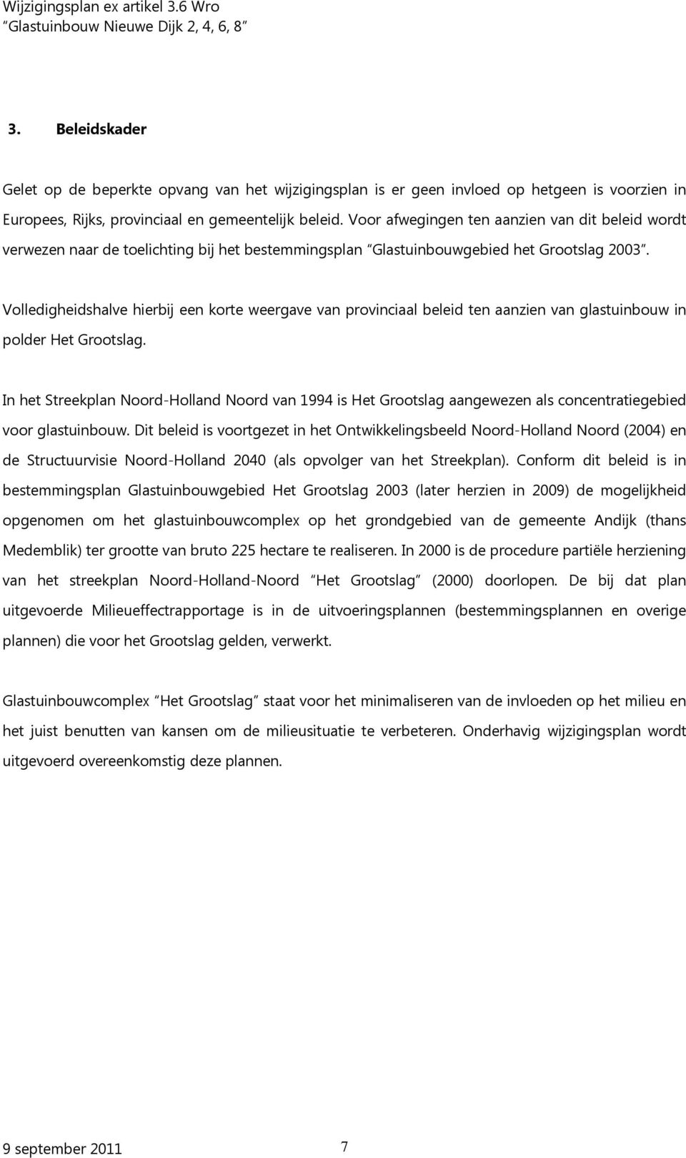 Volledigheidshalve hierbij een korte weergave van provinciaal beleid ten aanzien van glastuinbouw in polder Het Grootslag.