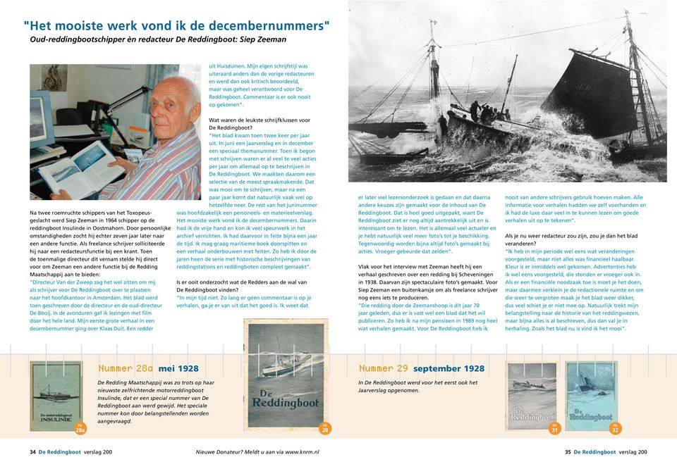 Na twee roemruchte schippers van het Toxopeusgeslacht werd Siep Zeeman in 1964 schipper op de reddingboot Insulinde in Oostmahorn.