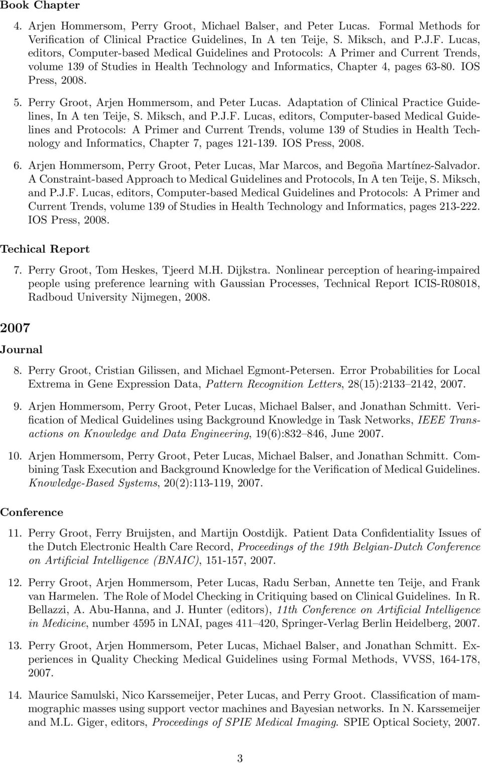 Lucas, editors, Computer-based Medical Guidelines and Protocols: A Primer and Current Trends, volume 139 of Studies in Health Technology and Informatics, Chapter 4, pages 63-80. IOS Press, 2008. 5.