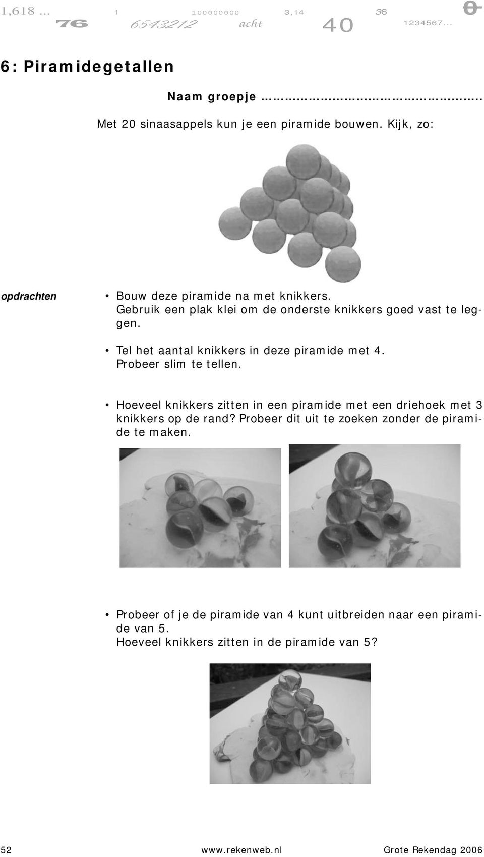 Hoeveel knikkers zitten in een piramide met een driehoek met 3 knikkers op de rand? Probeer dit uit te zoeken zonder de piramide te maken.