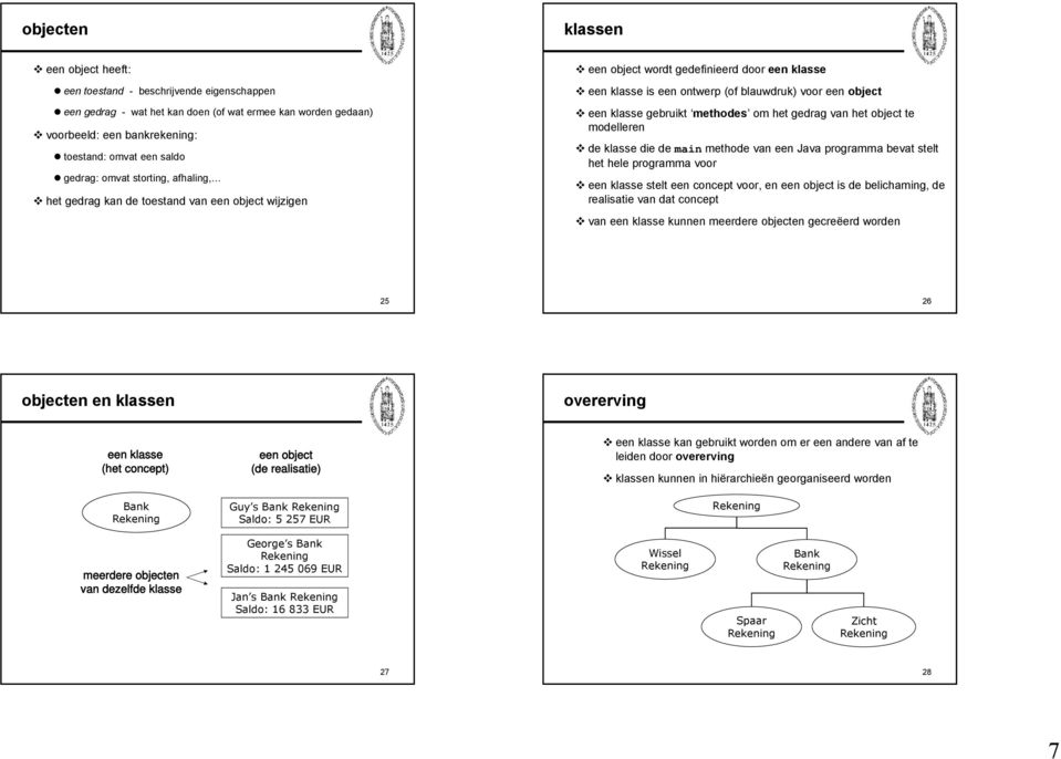 gebruikt methodes om het gedrag van het object te modelleren de klasse die demain methode van een Java programma bevat stelt het hele programma voor een klasse stelt een concept voor, en een object