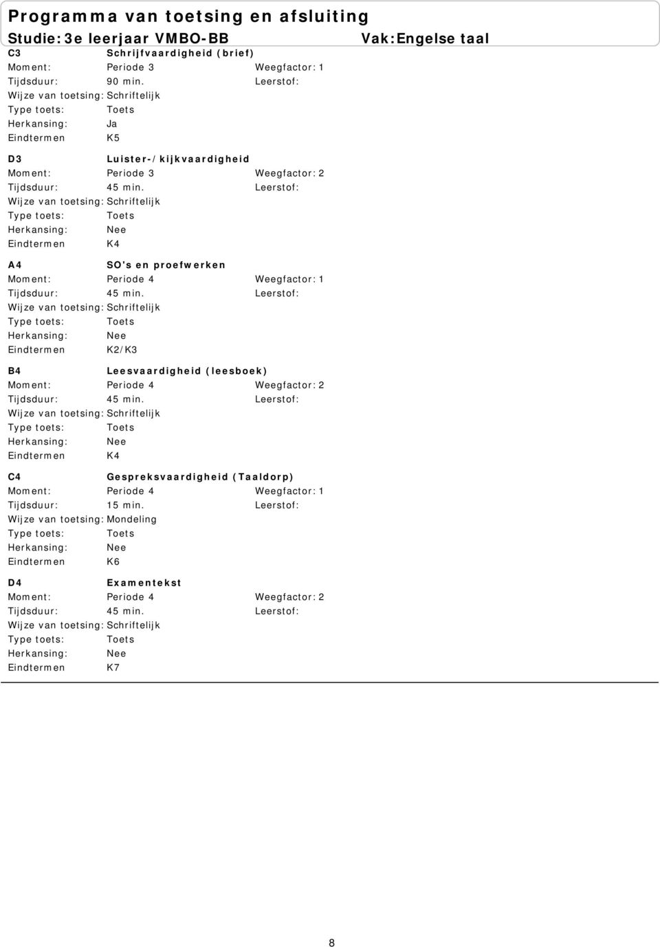 Periode 4 K2/K3 B4 Leesvaardigheid (leesboek) Periode 4 K4 C4