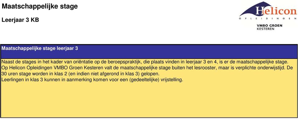 Op Helicon Opleidingen VMBO Groen Kesteren valt de maatschappelijke stage buiten het lesrooster, maar is verplichte