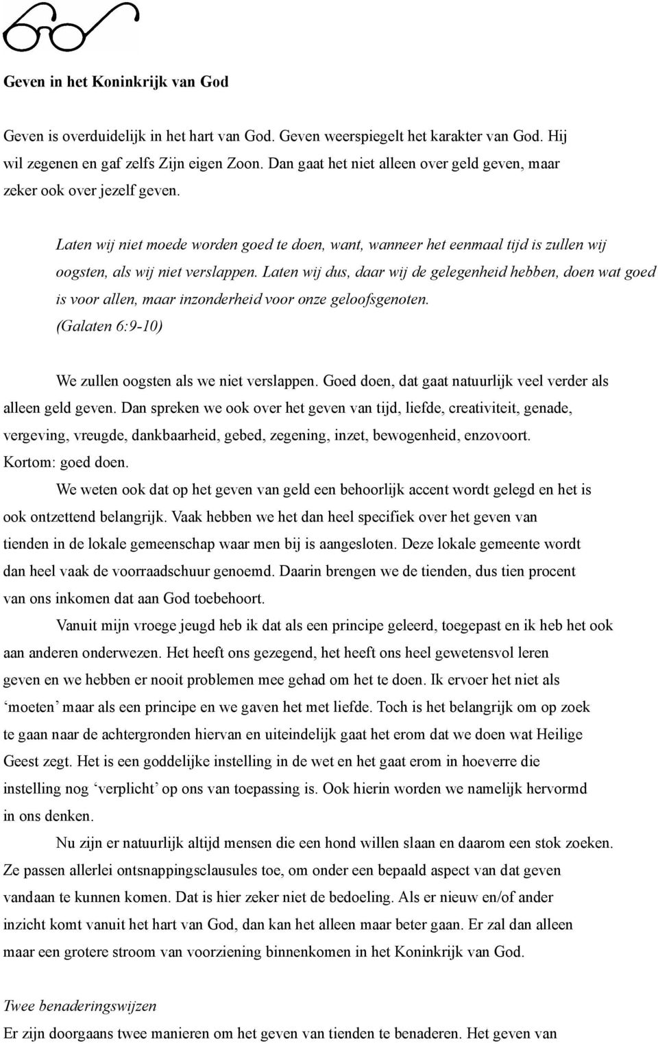 Laten wij dus, daar wij de gelegenheid hebben, doen wat goed is voor allen, maar inzonderheid voor onze geloofsgenoten. (Galaten 6:9-10) We zullen oogsten als we niet verslappen.