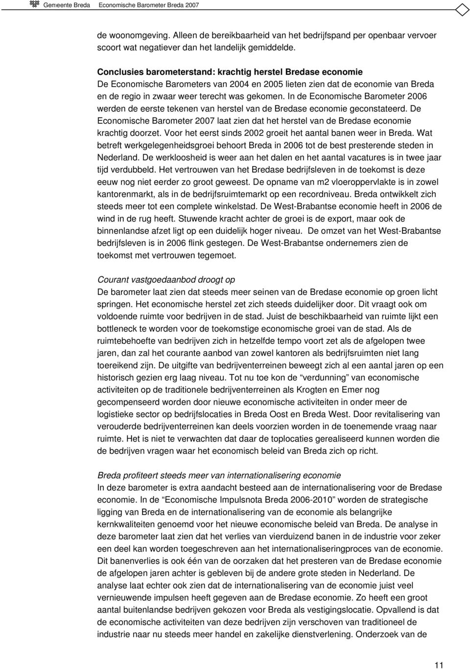 In de Economische Barometer 2006 werden de eerste tekenen van herstel van de Bredase economie geconstateerd.