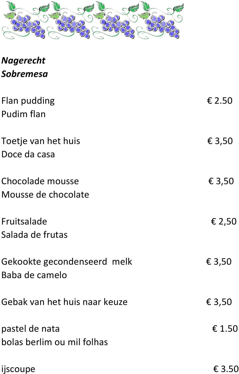 Mousse de chocolate Fruitsalade 2,50 Salada de frutas Gekookte gecondenseerd