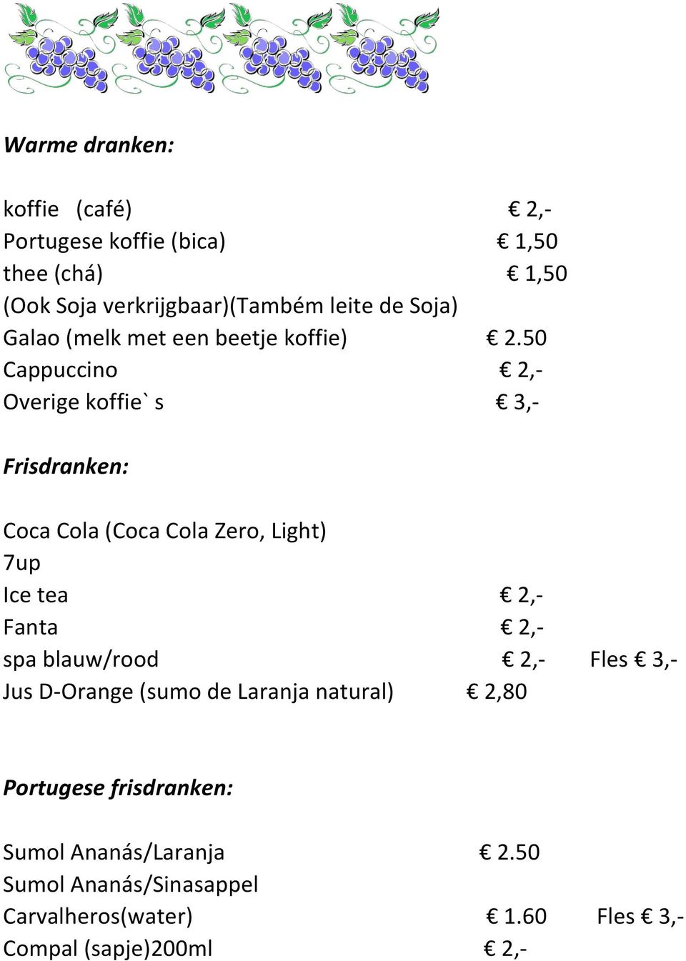 50 Cappuccino 2,- Overige koffie` s 3,- Frisdranken: Coca Cola (Coca Cola Zero, Light) 7up Ice tea 2,- Fanta 2,- spa