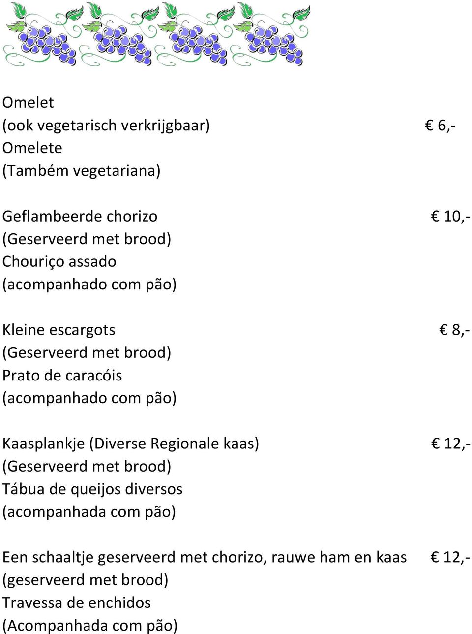 pão) Kaasplankje (Diverse Regionale kaas) 12,- (Geserveerd met brood) Tábua de queijos diversos (acompanhada com pão)