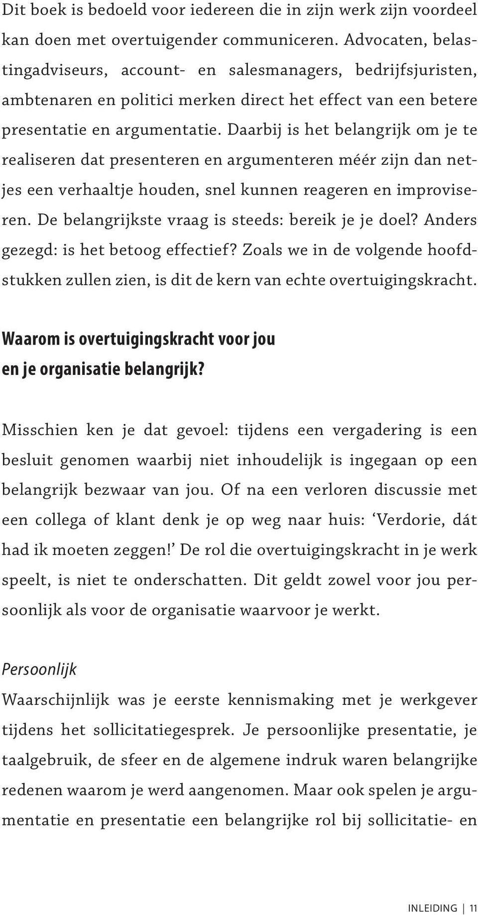 Daarbij is het belangrijk om je te realiseren dat presenteren en argumenteren méér zijn dan netjes een verhaaltje houden, snel kunnen reageren en improviseren.