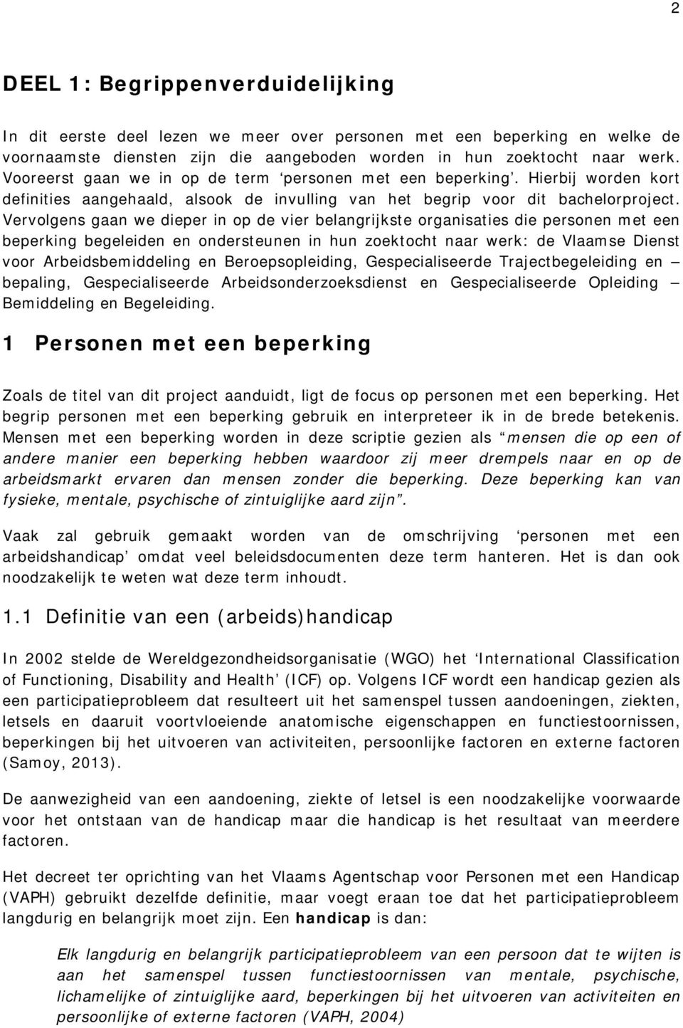 Vervolgens gaan we dieper in op de vier belangrijkste organisaties die personen met een beperking begeleiden en ondersteunen in hun zoektocht naar werk: de Vlaamse Dienst voor Arbeidsbemiddeling en