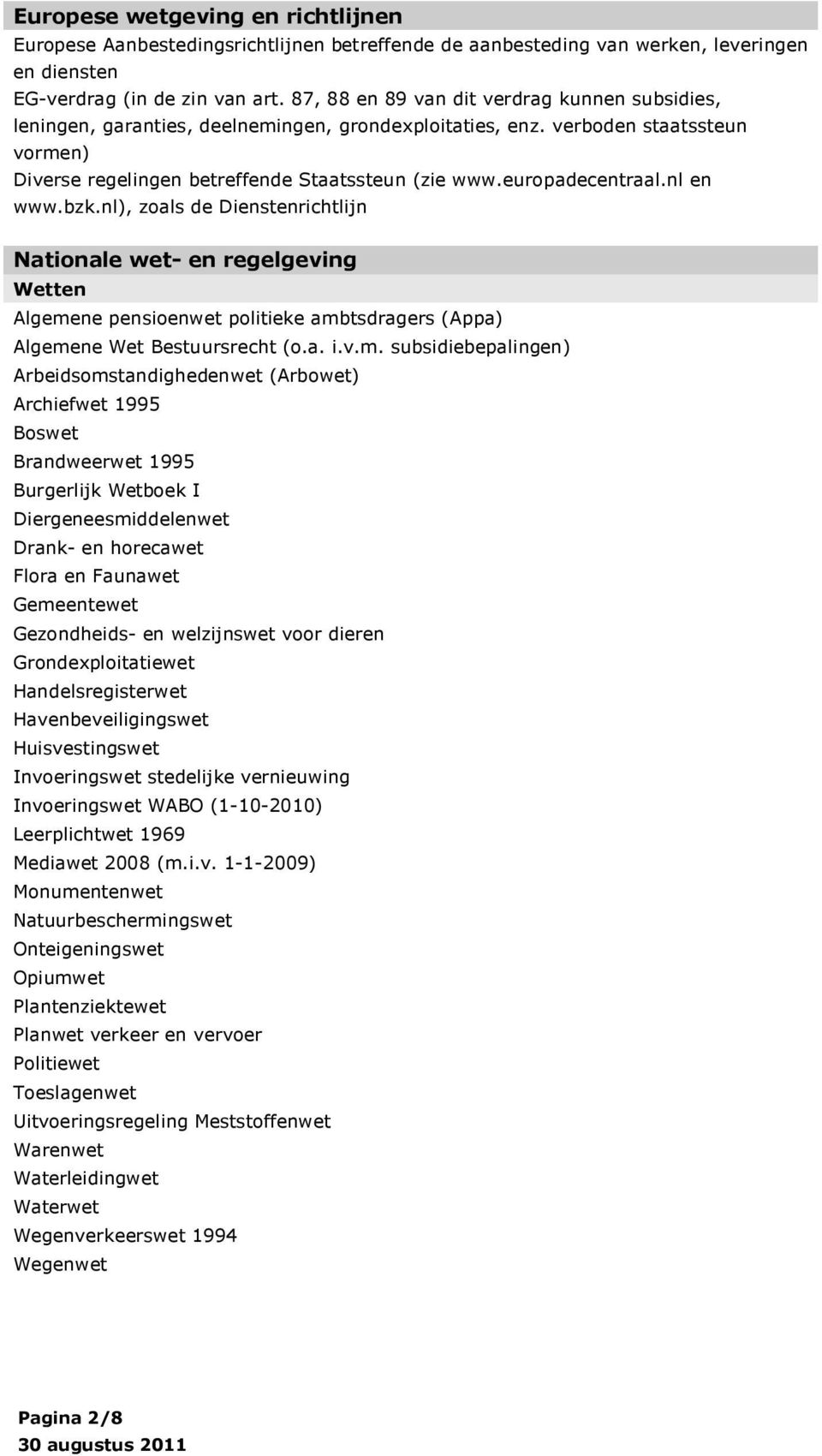europadecentraal.nl en www.bzk.nl), zoals de Dienstenrichtlijn Nationale wet- en regelgeving Wetten Algeme