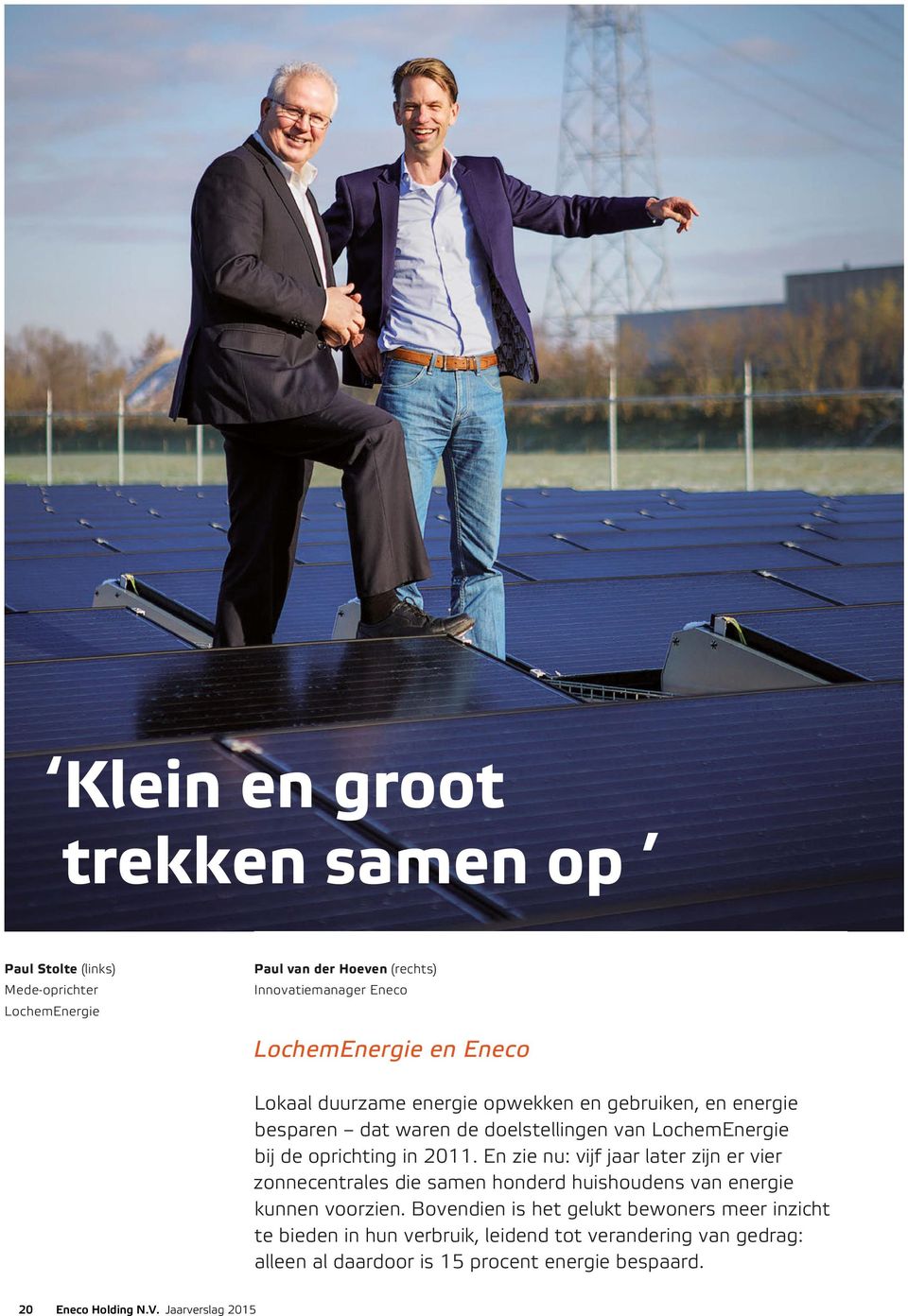 En zie nu: vijf jaar later zijn er vier zonnecentrales die samen honderd huishoudens van energie kunnen voorzien.