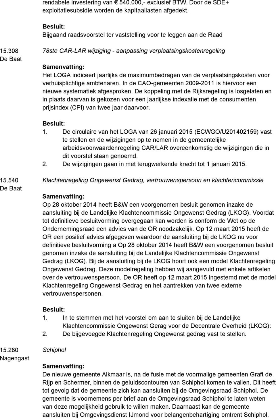 In de CAO-gemeenten 2009-2011 is hiervoor een nieuwe systematiek afgesproken.