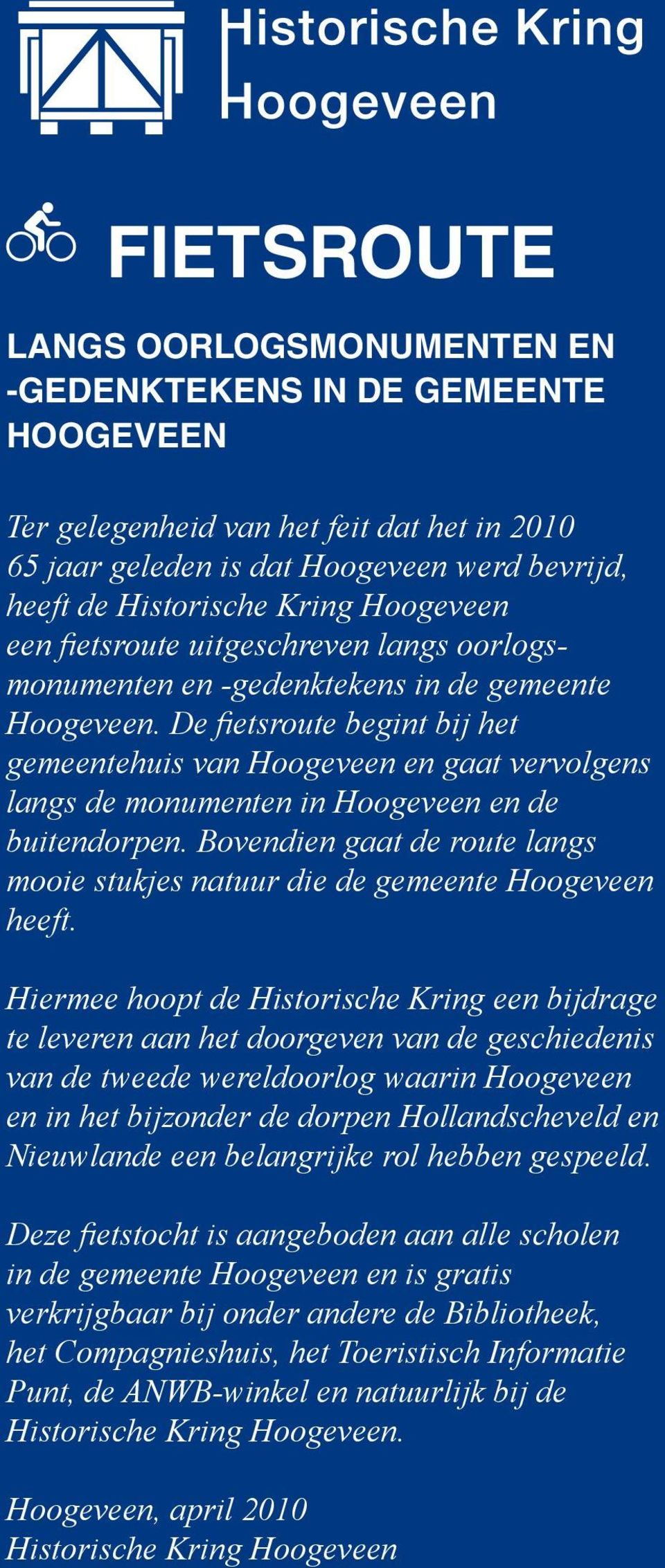 De fietsroute begint bij het gemeentehuis van Hoogeveen en gaat vervolgens langs de monumenten in Hoogeveen en de buitendorpen.