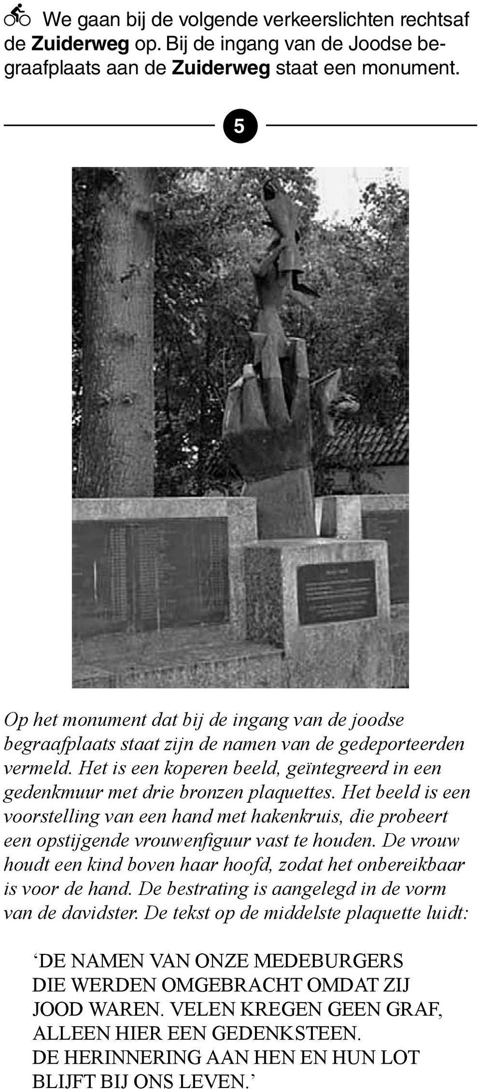 Het beeld is een voorstelling van een hand met hakenkruis, die probeert een opstijgende vrouwenfiguur vast te houden. De vrouw houdt een kind boven haar hoofd, zodat het onbereikbaar is voor de hand.