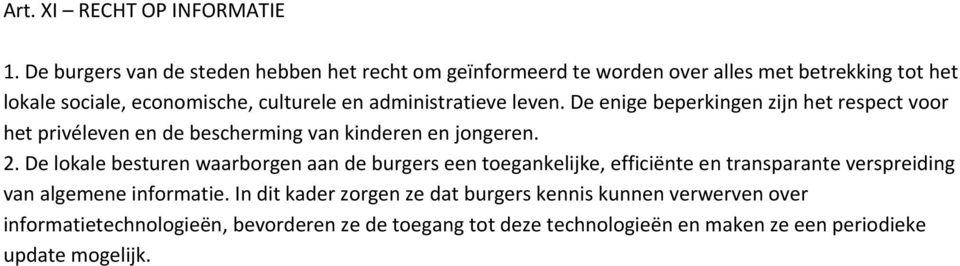 administratieve leven. De enige beperkingen zijn het respect voor het privéleven en de bescherming van kinderen en jongeren. 2.