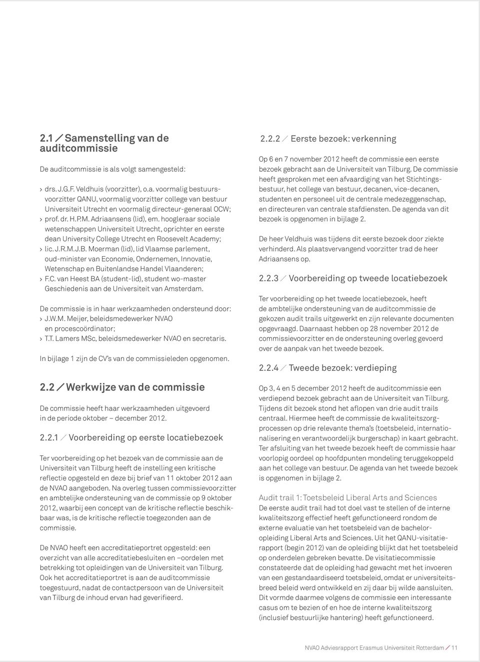 Moerman (lid), lid Vlaamse parlement, oud-minister van Economie, Ondernemen, Innovatie, Wetenschap en Buitenlandse Handel Vlaanderen; > F.C.