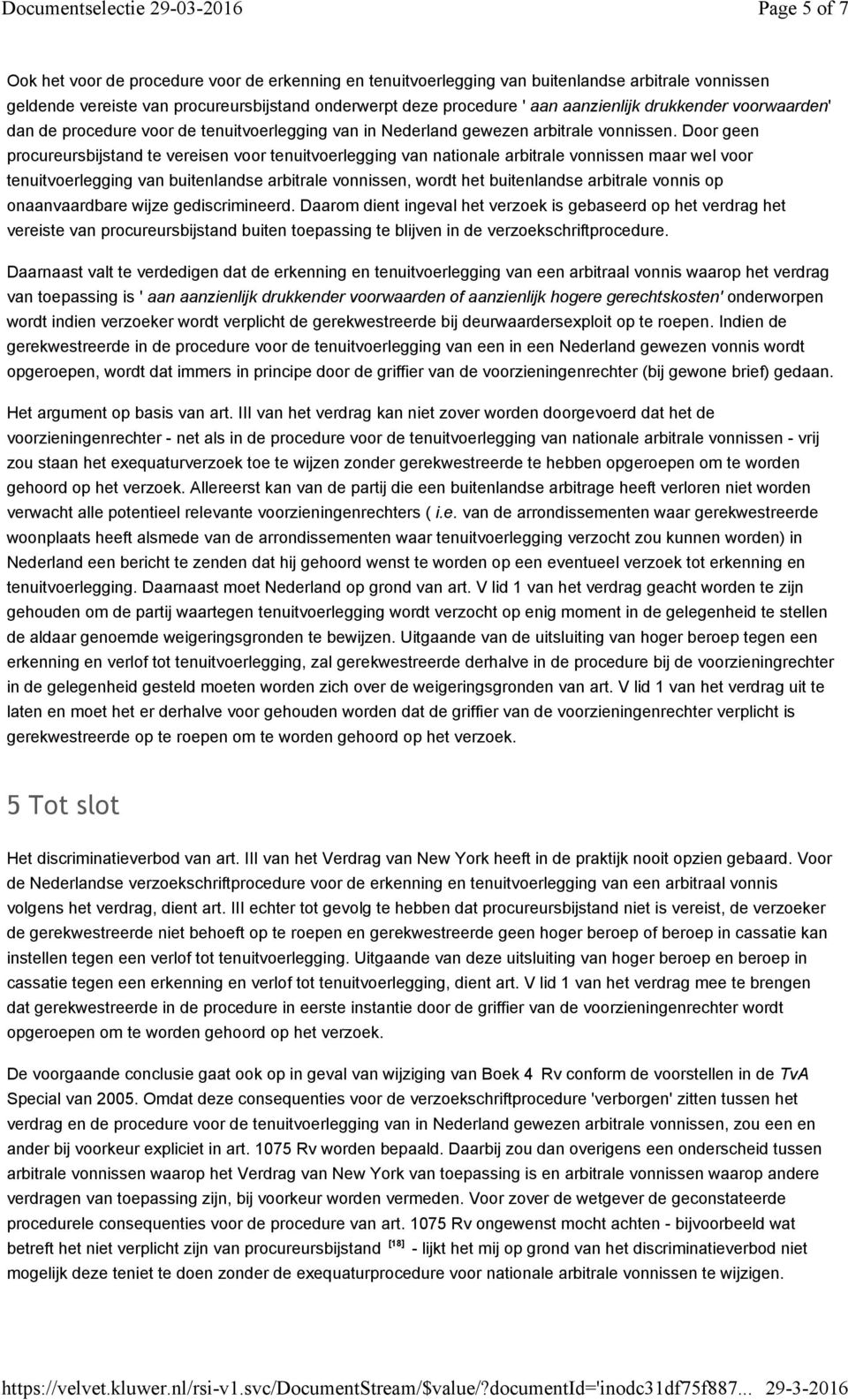 Door geen procureursbijstand te vereisen voor tenuitvoerlegging van nationale arbitrale vonnissen maar wel voor tenuitvoerlegging van buitenlandse arbitrale vonnissen, wordt het buitenlandse