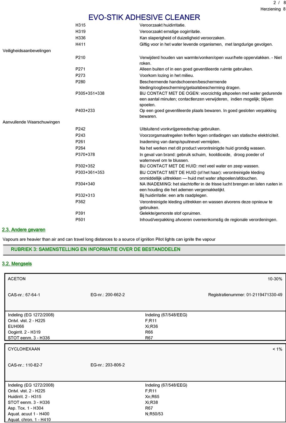 Alleen buiten of in een goed geventileerde ruimte gebruiken. Voorkom lozing in het milieu. P280 Beschermende handschoenen/beschermende kleding/oogbescherming/gelaatsbescherming dragen.