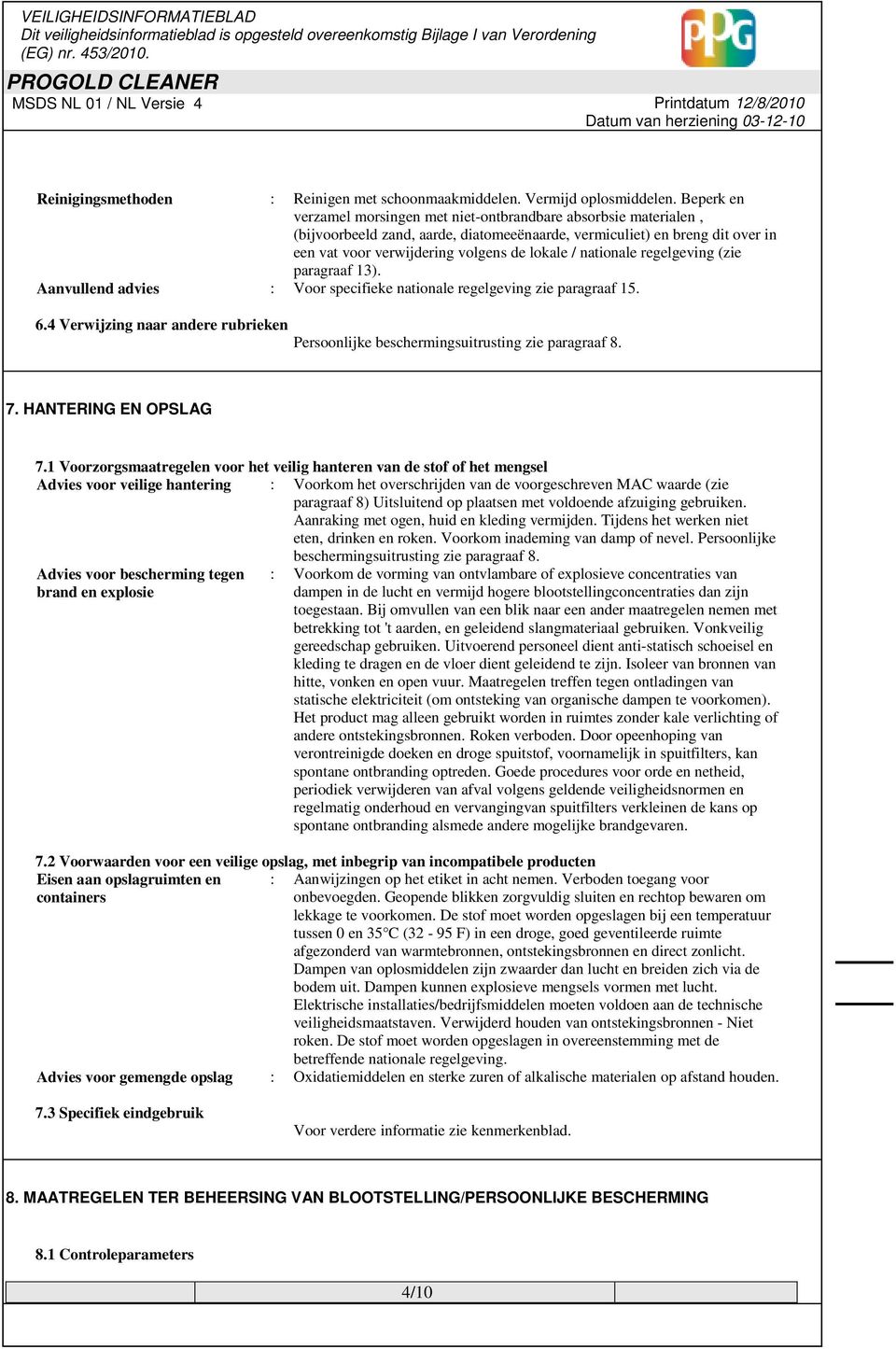 nationale regelgeving (zie paragraaf 13). Aanvullend advies : Voor specifieke nationale regelgeving zie paragraaf 15. 6.