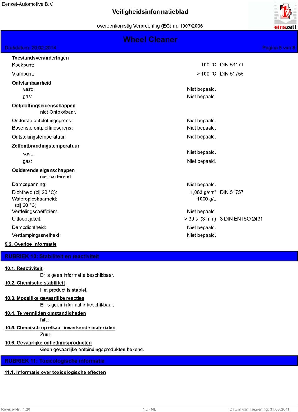 Dampspanning: 100 C DIN 53171 > 100 C DIN 51755 Dichtheid (bij 20 C): 1,063 g/cm³ DIN 51757 Wateroplosbaarheid: 1000 g/l (bij 20 C) Verdelingscoëfficiënt: Uitlooptijdteit: Dampdichtheid: