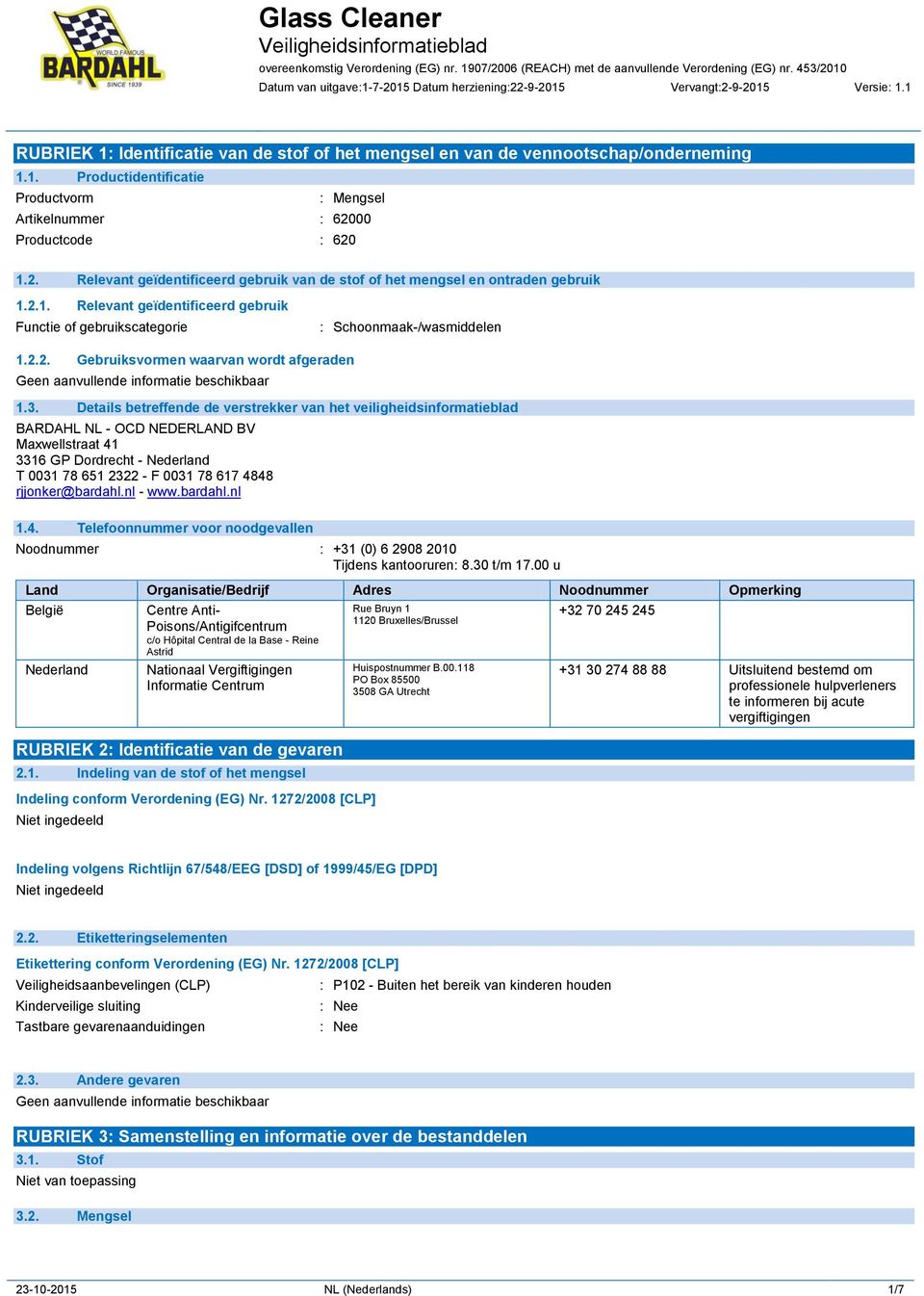 3. Details betreffende de verstrekker van het veiligheidsinformatieblad BARDAHL NL - OCD NEDERLAND BV Maxwellstraat 41 3316 GP Dordrecht - Nederland T 0031 78 651 2322 - F 0031 78 617 4848