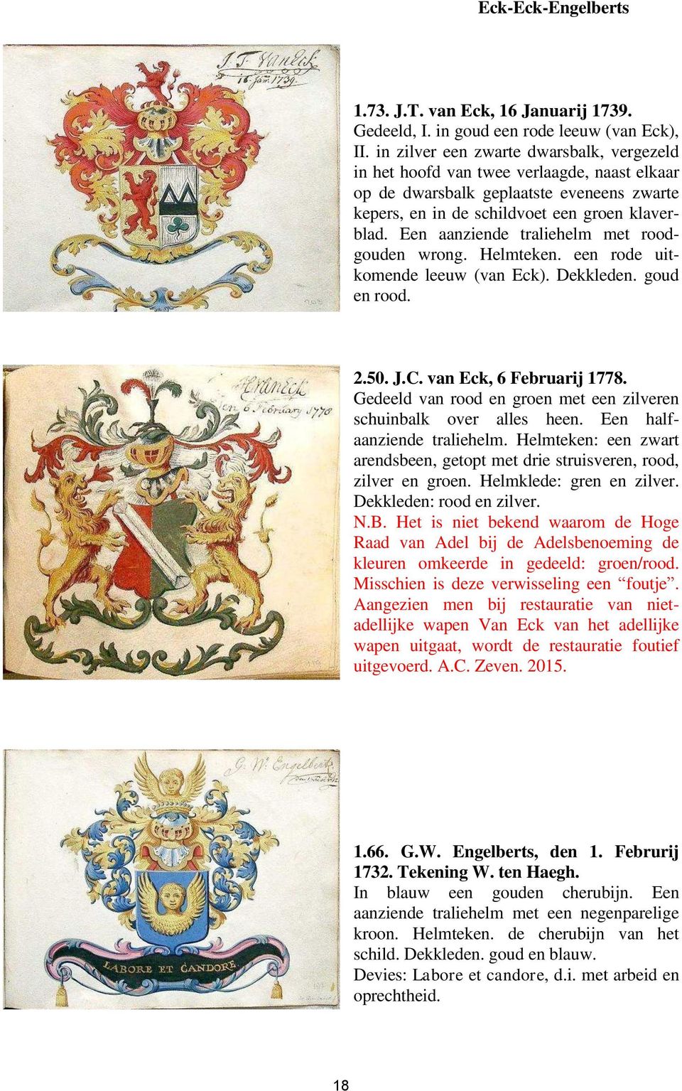 Een aanziende traliehelm met roodgouden wrong. Helmteken. een rode uitkomende leeuw (van Eck). Dekkleden. goud en rood. 2.50. J.C. van Eck, 6 Februarij 1778.