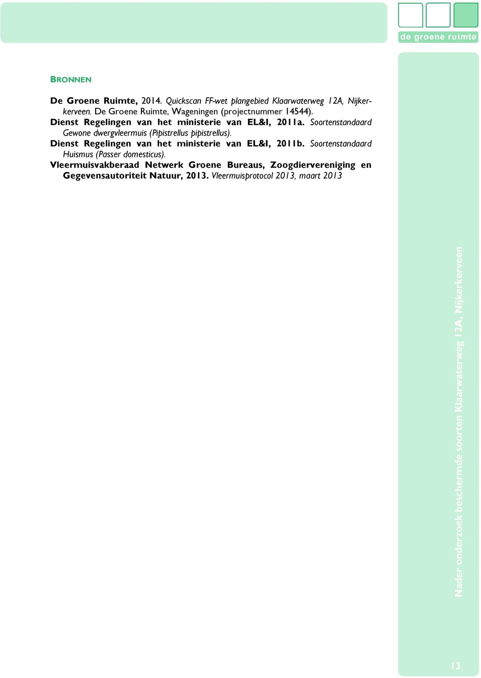 Soortenstandaard Gewone dwergvleermuis (Pipistrellus pipistrellus). Dienst Regelingen van het ministerie van EL&I, 2011b.