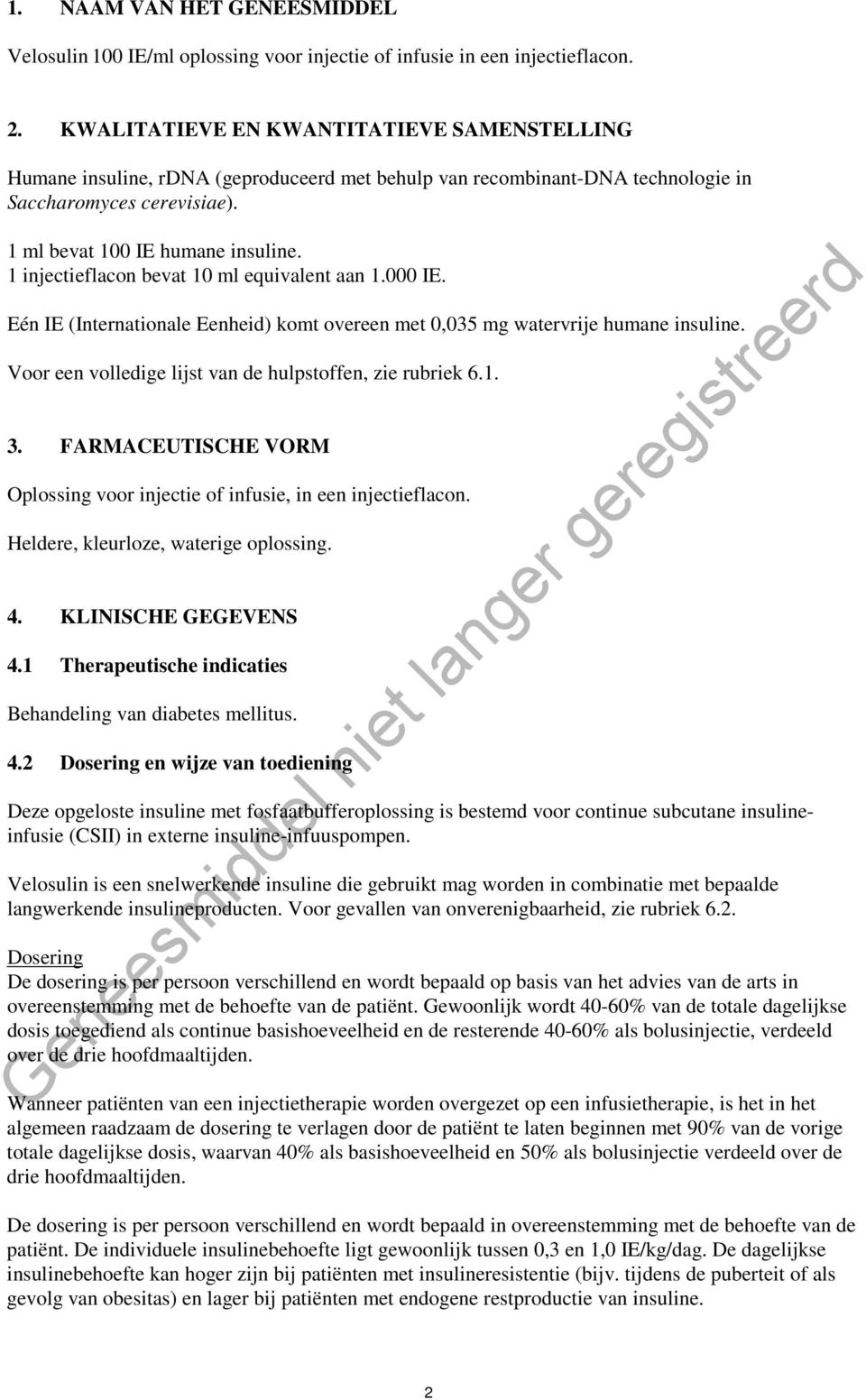 1 injectieflacon bevat 10 ml equivalent aan 1.000 IE. Eén IE (Internationale Eenheid) komt overeen met 0,035 mg watervrije humane insuline. Voor een volledige lijst van de hulpstoffen, zie rubriek 6.