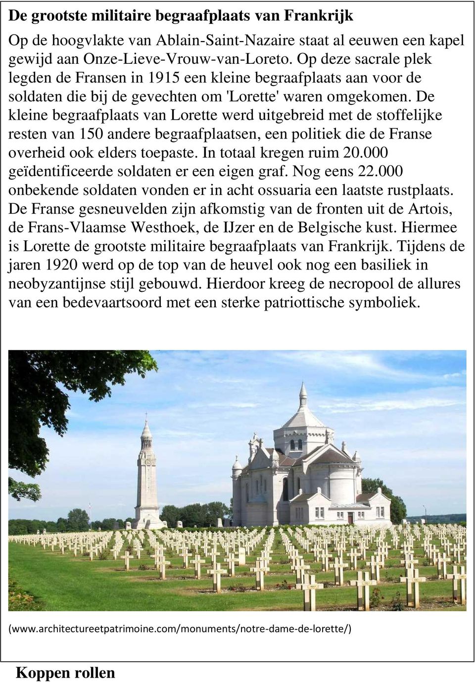 De kleine begraafplaats van Lorette werd uitgebreid met de stoffelijke resten van 150 andere begraafplaatsen, een politiek die de Franse overheid ook elders toepaste. In totaal kregen ruim 20.