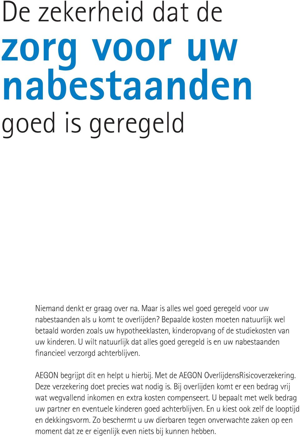 U wilt natuurlijk dat alles goed geregeld is en uw nabestaanden financieel verzorgd achterblijven. COVER_profiel AEGON of De Wil tekst.