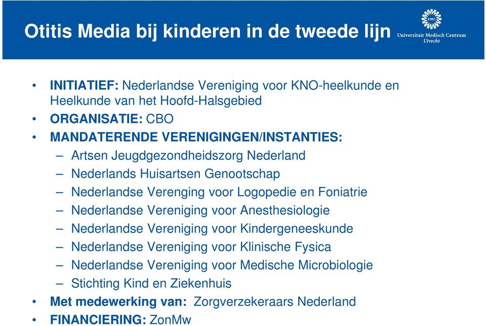 Logopedie en Foniatrie Nederlandse Vereniging voor Anesthesiologie Nederlandse Vereniging voor Kindergeneeskunde Nederlandse Vereniging voor