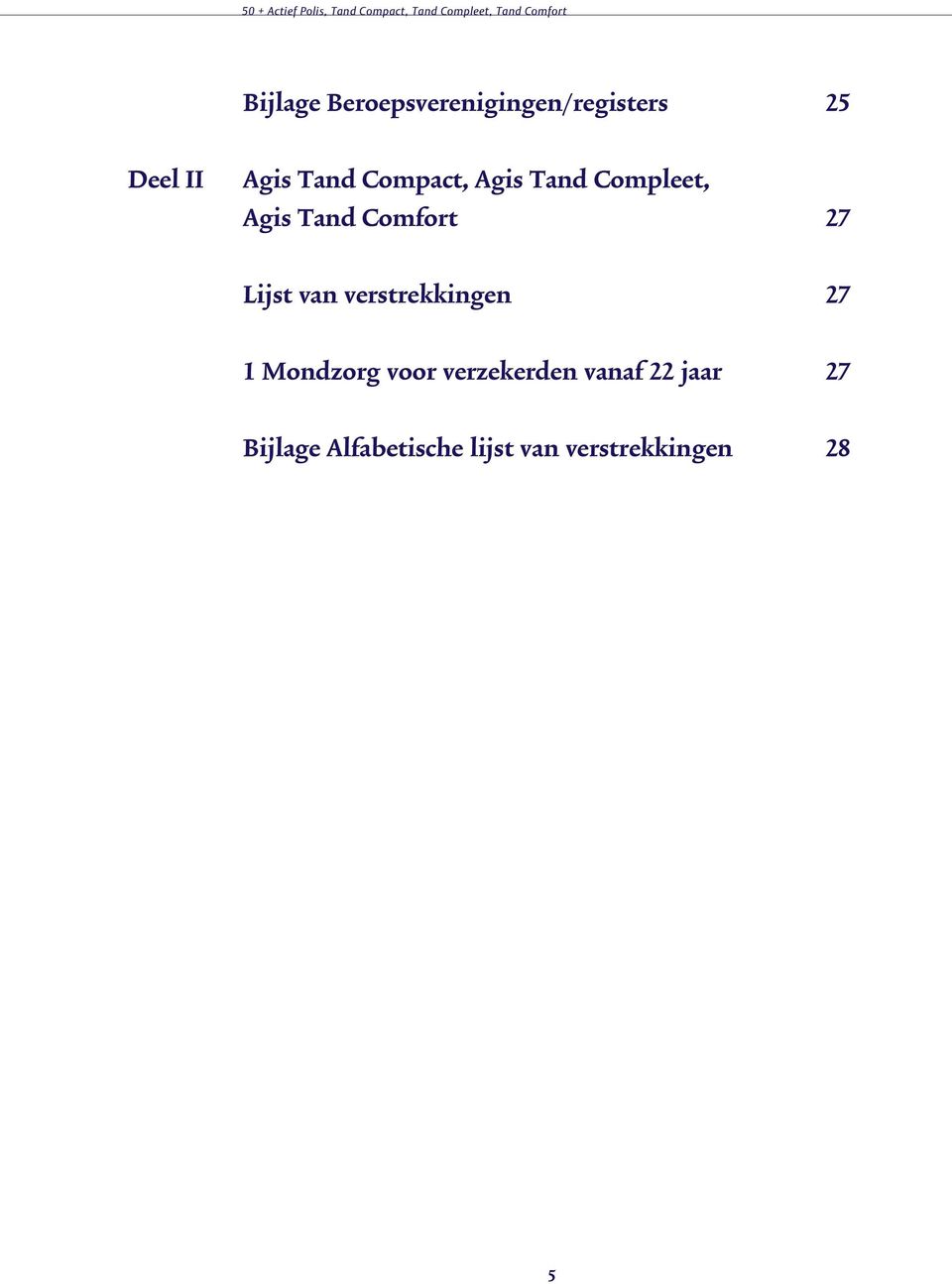 Compleet, Agis Tand Comfort 27 Lijst van verstrekkingen 27 1 Mondzorg