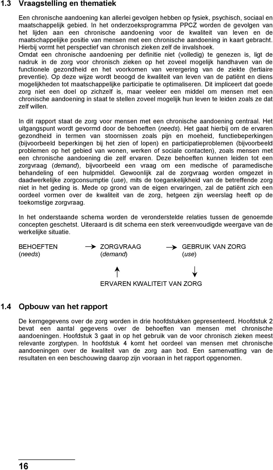 kaart gebracht. Hierbij vormt het perspectief van chronisch zieken zelf de invalshoek.