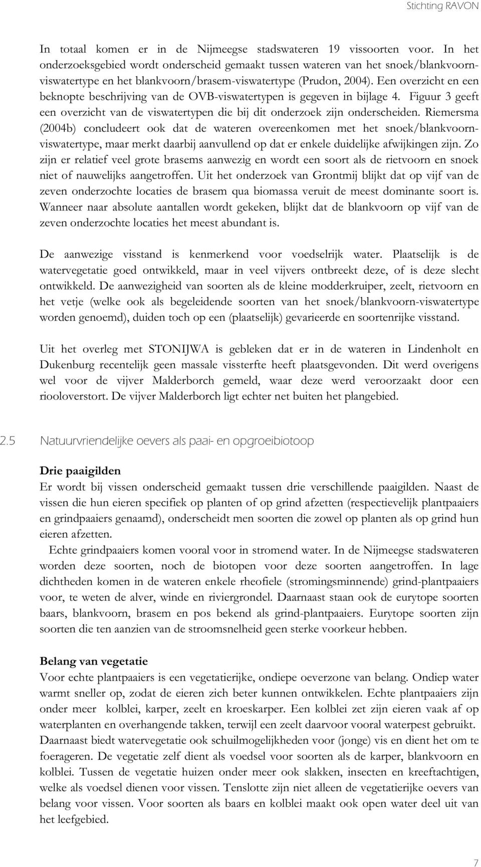 Een overzicht en een beknopte beschrijving van de OVB-viswatertypen is gegeven in bijlage 4. Figuur 3 geeft een overzicht van de viswatertypen die bij dit onderzoek zijn onderscheiden.