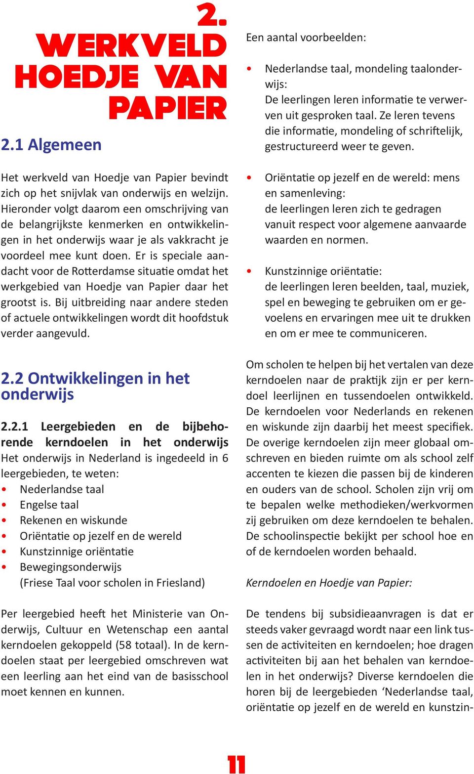 Er is speciale aandacht voor de Rotterdamse situatie omdat het werkgebied van Hoedje van Papier daar het grootst is.