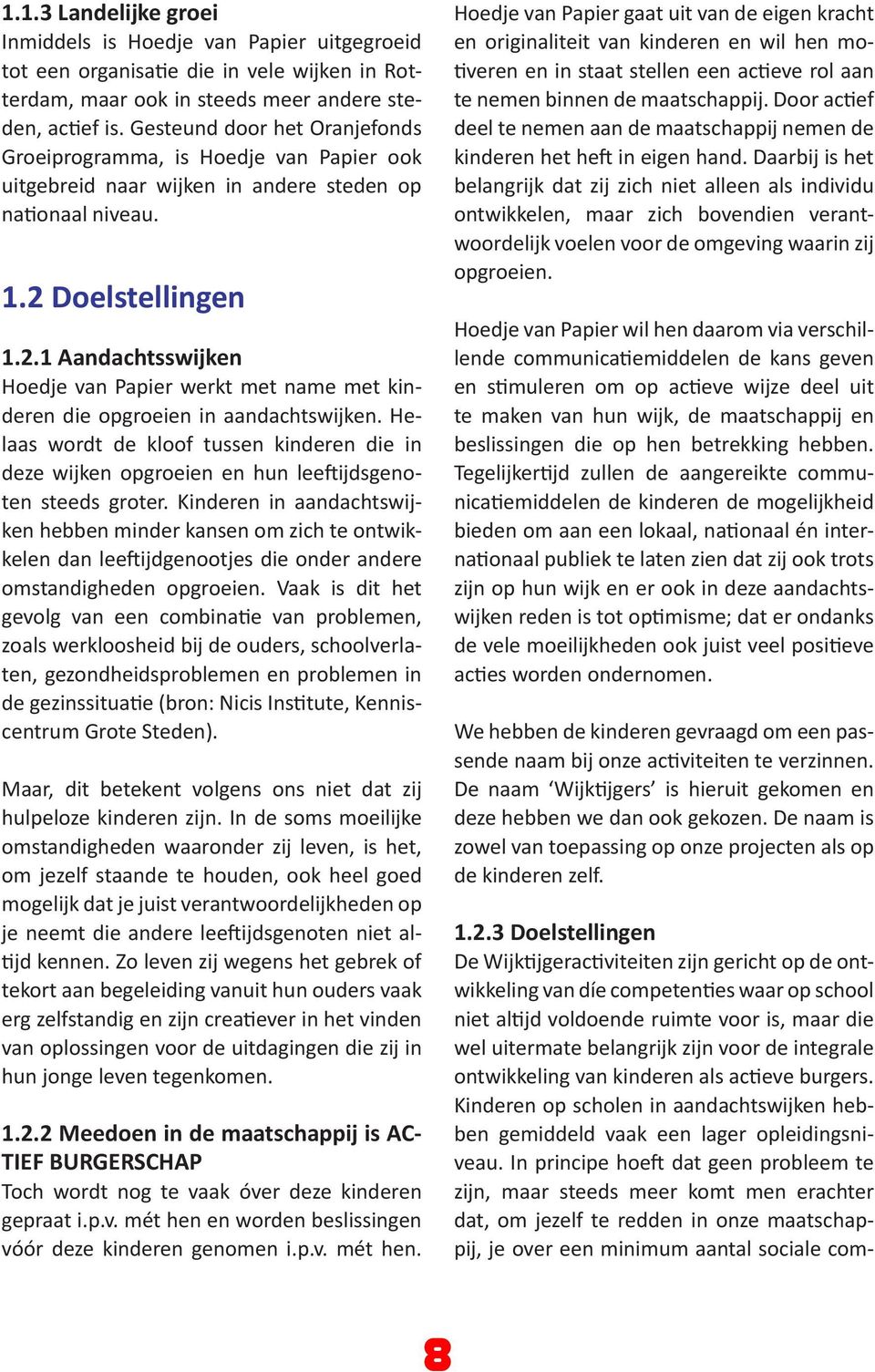 Doelstellingen 1.2.1 Aandachtsswijken Hoedje van Papier werkt met name met kinderen die opgroeien in aandachtswijken.