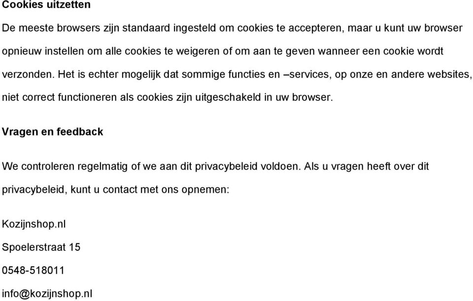 Het is echter mogelijk dat sommige functies en services, op onze en andere websites, niet correct functioneren als cookies zijn uitgeschakeld in