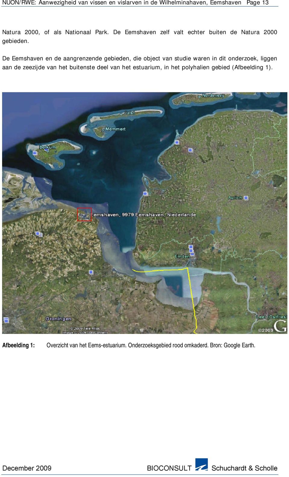De Eemshaven en de aangrenzende gebieden, die object van studie waren in dit onderzoek, liggen aan de zeezijde van het