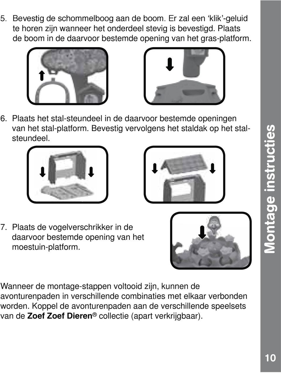 Plaats de vogelverschrikker in de daarvoor bestemde opening van het moestuin-platform.