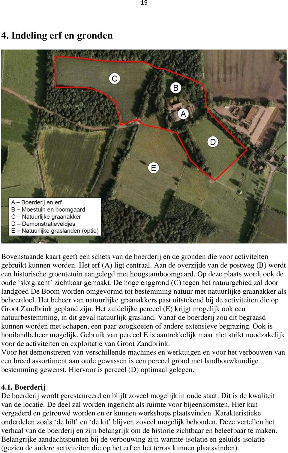 De hoge enggrond (C) tegen het natuurgebied zal door landgoed De Boom worden omgevormd tot bestemming natuur met natuurlijke graanakker als beheerdoel.