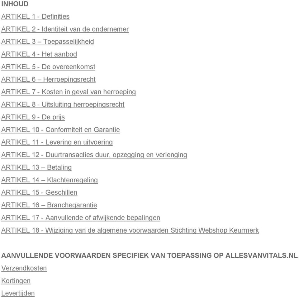 Duurtransacties duur, opzegging en verlenging ARTIKEL 13 Betaling ARTIKEL 14 Klachtenregeling ARTIKEL 15 - Geschillen ARTIKEL 16 Branchegarantie ARTIKEL 17 - Aanvullende of afwijkende