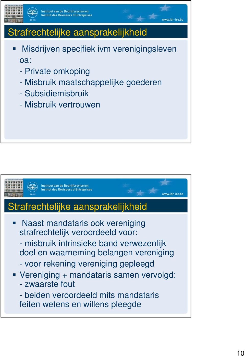 strafrechtelijk veroordeeld voor: - misbruik intrinsieke band verwezenlijk doel en waarneming belangen vereniging - voor rekening