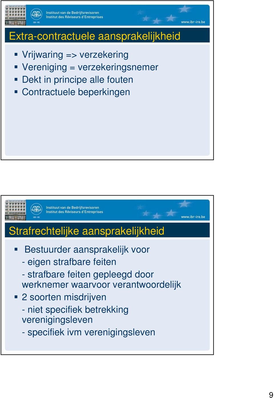 aansprakelijk voor - eigen strafbare feiten - strafbare feiten gepleegd door werknemer waarvoor