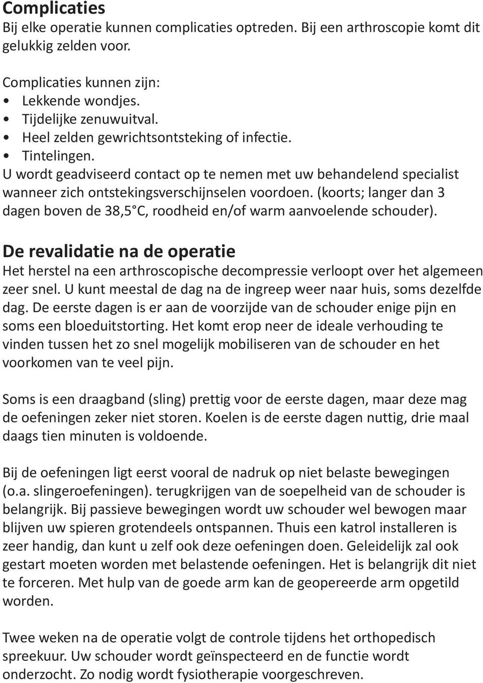 (koorts; langer dan 3 dagen boven de 38,5 C, roodheid en/of warm aanvoelende schouder).