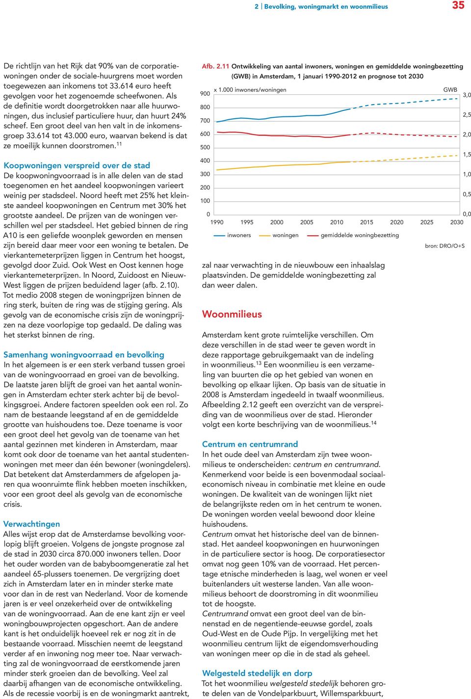 Een groot deel van hen valt in de inkomensgroep 33.614 tot 43. euro, waarvan bekend is dat ze moeilijk kunnen doorstromen.