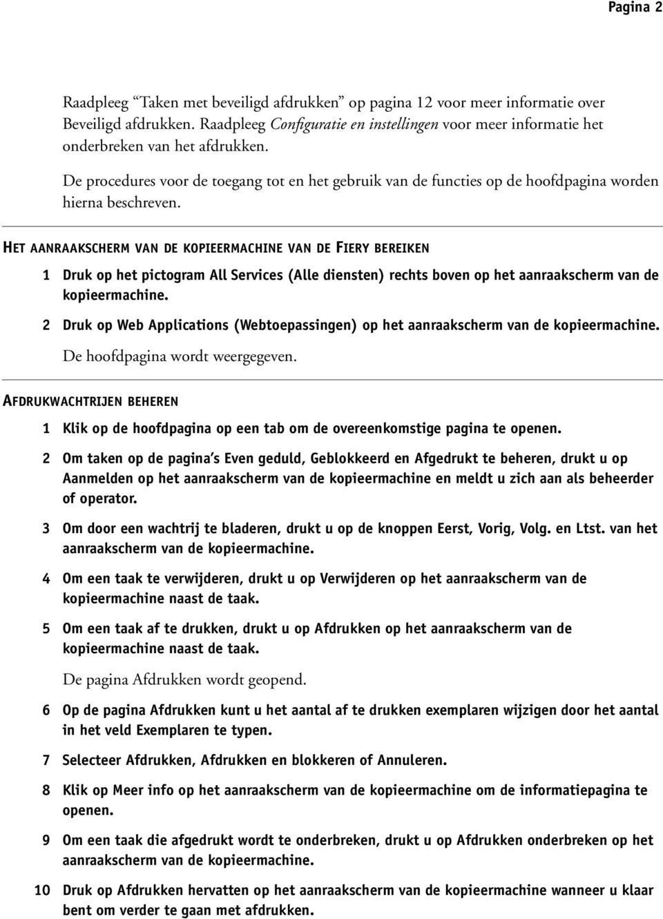 De procedures voor de toegang tot en het gebruik van de functies op de hoofdpagina worden hierna beschreven.