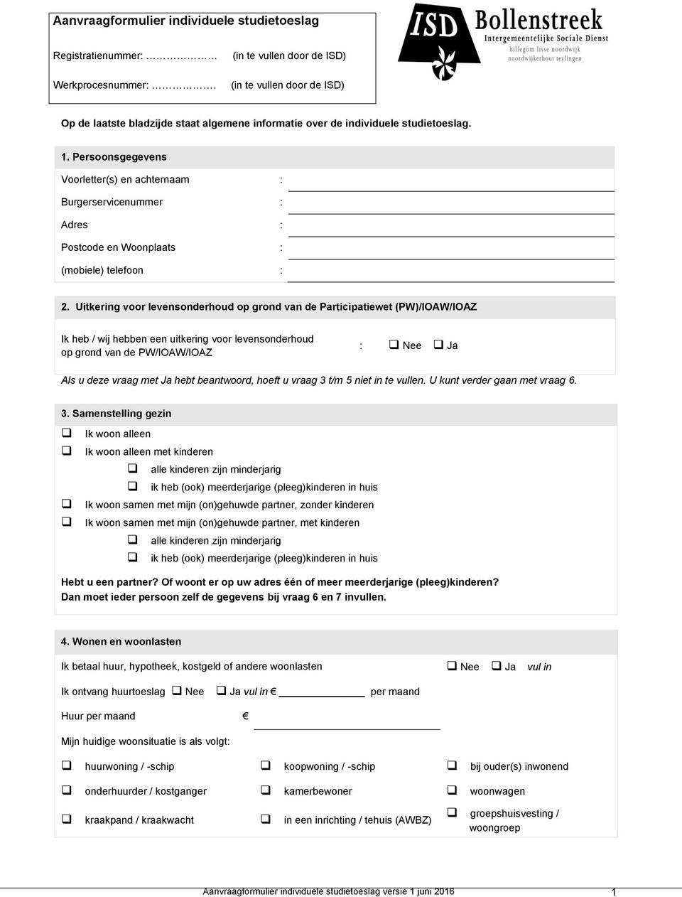 Persoonsgegevens Voorletter(s) en achternaam : Burgerservicenummer : Adres : Postcode en Woonplaats : (mobiele) telefoon : 2.