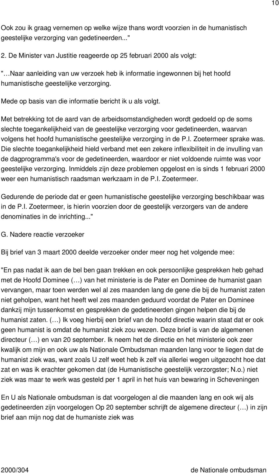 Mede op basis van die informatie bericht ik u als volgt.