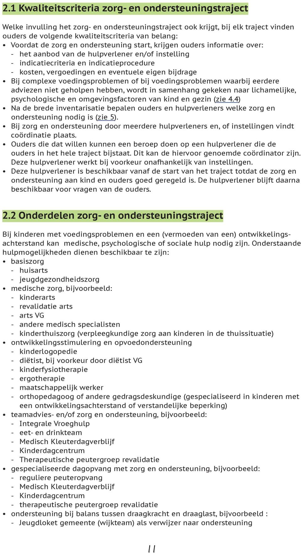 bijdrage Bij complexe voedingsproblemen of bij voedingsproblemen waarbij eerdere adviezen niet geholpen hebben, wordt in samenhang gekeken naar lichamelijke, psychologische en omgevingsfactoren van